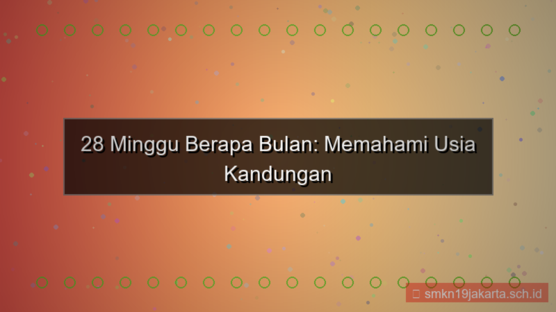visual 28 minggu berapa bulan