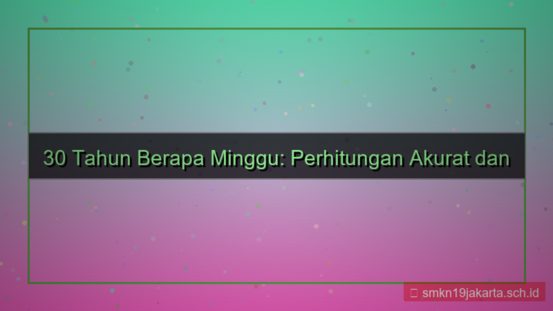 tampilan 30 tahun berapa minggu