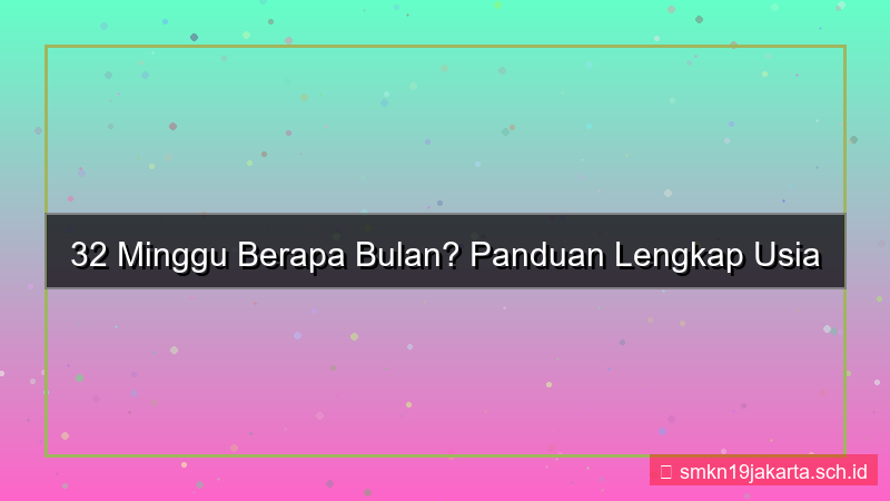 konten 32 minggu berapa bulan