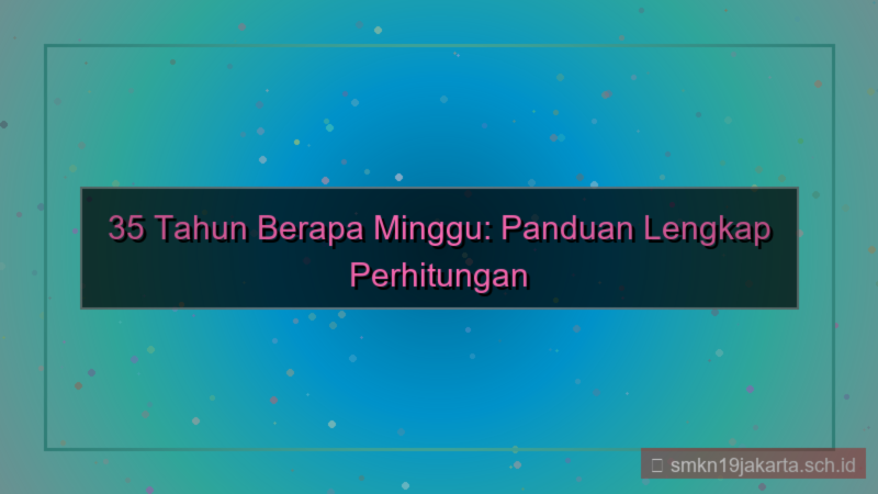 tampilan 35 tahun berapa minggu