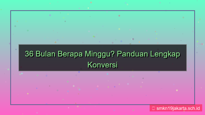 konten 36 bulan berapa minggu