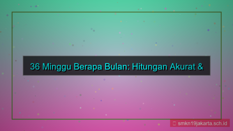 tampilan 36 minggu berapa bulan