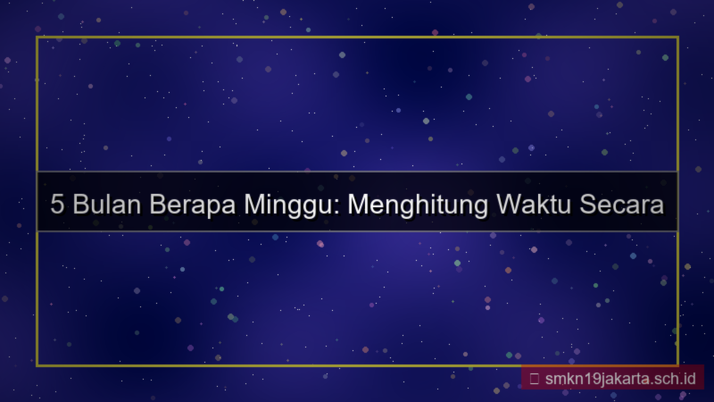 ilustrasi 5 bulan berapa minggu