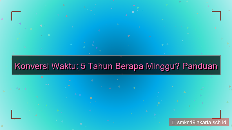 konten 5 tahun berapa minggu