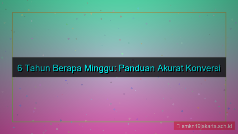 gambar 6 tahun berapa minggu