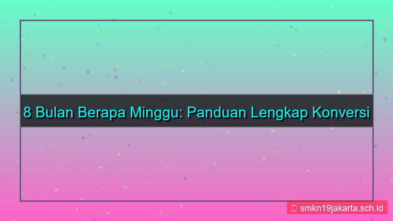 konten 8 bulan berapa minggu