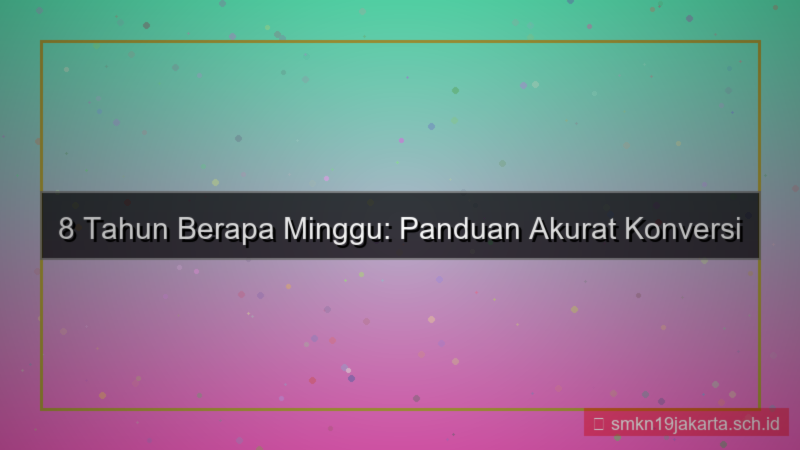 8 tahun berapa minggu