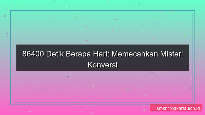konten 86400 detik berapa hari