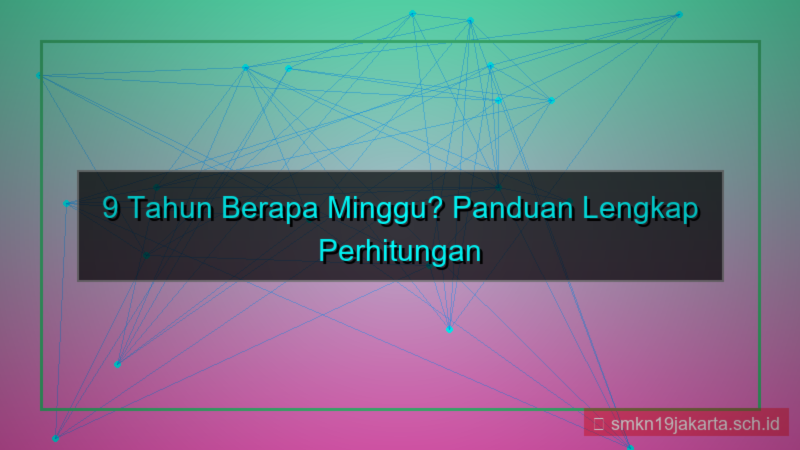 9 tahun berapa minggu