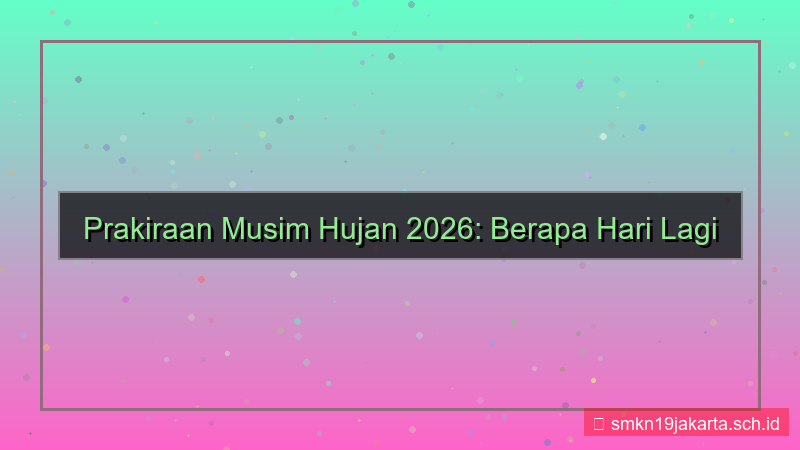 desain berapa hari lagi musim hujan 2026