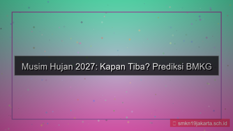 berapa hari lagi musim hujan 2027