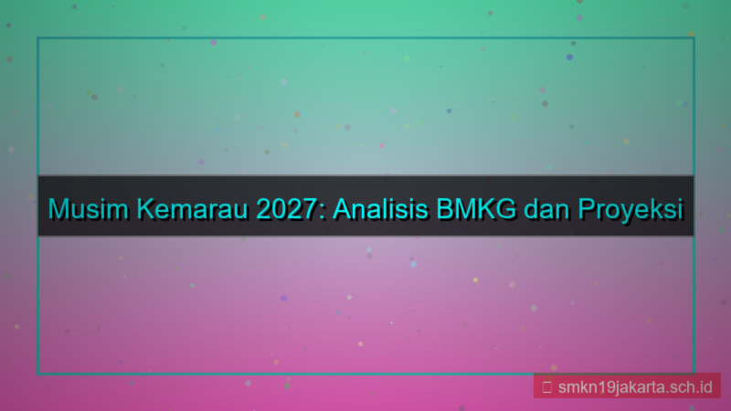 tampilan berapa hari lagi musim kemarau 2027