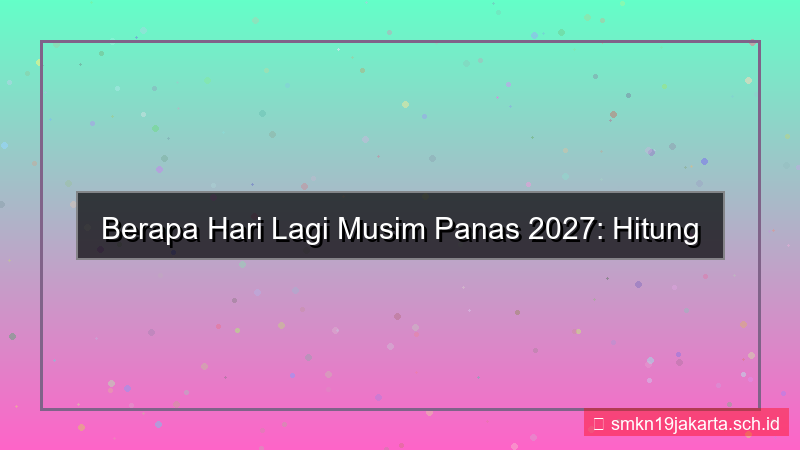 berapa hari lagi musim panas 2027