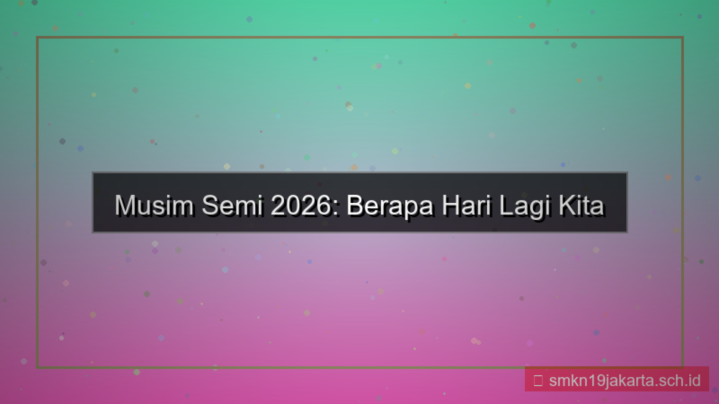 visual berapa hari lagi musim semi 2026