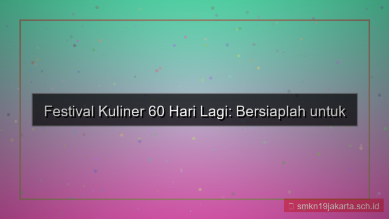 konten festival kuliner 60 hari lagi