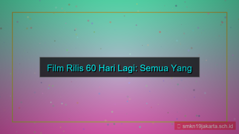film rilis 60 hari lagi