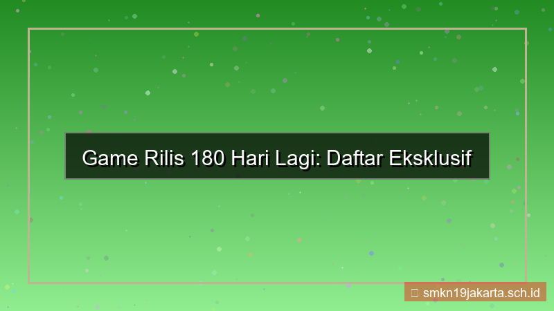 game rilis 180 hari lagi