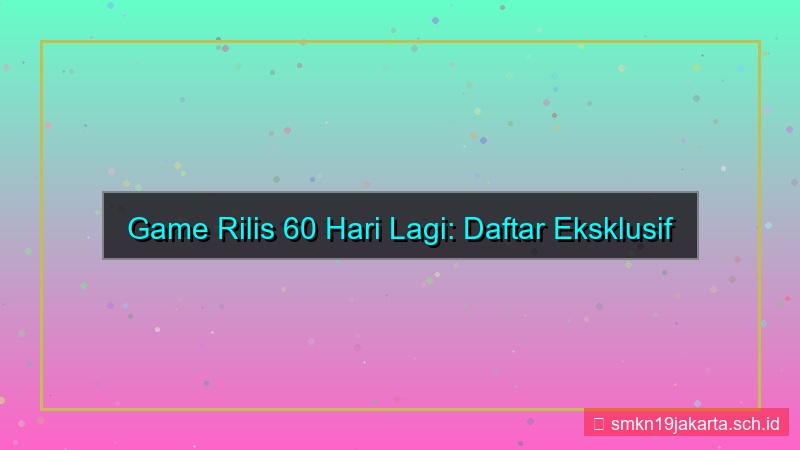 konten game rilis 60 hari lagi
