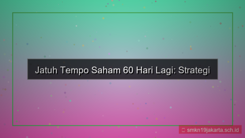 ilustrasi jatuh tempo saham 60 hari lagi
