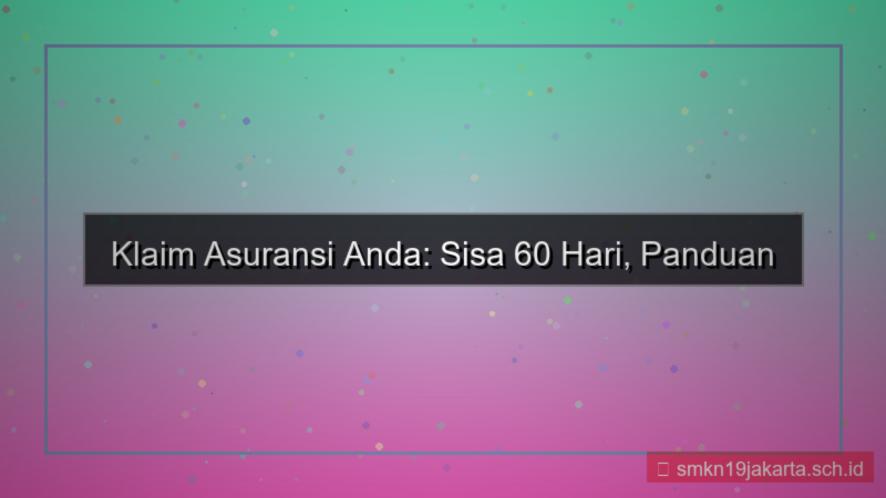 klaim asuransi deadline 60 hari lagi