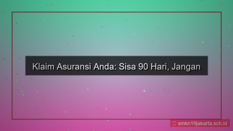 tampilan klaim asuransi deadline 90 hari lagi