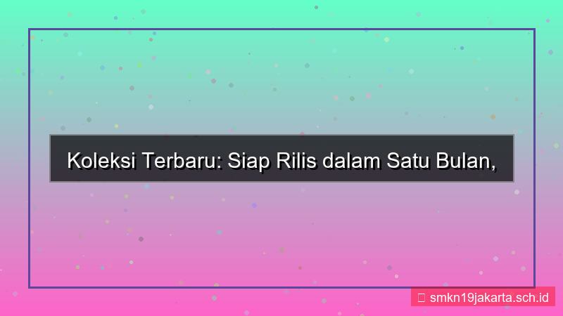 desain koleksi baru 1 bulan lagi