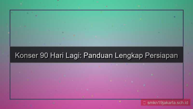 tampilan konser 90 hari lagi