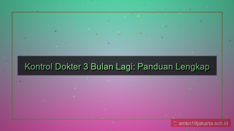 tampilan kontrol dokter 3 bulan lagi