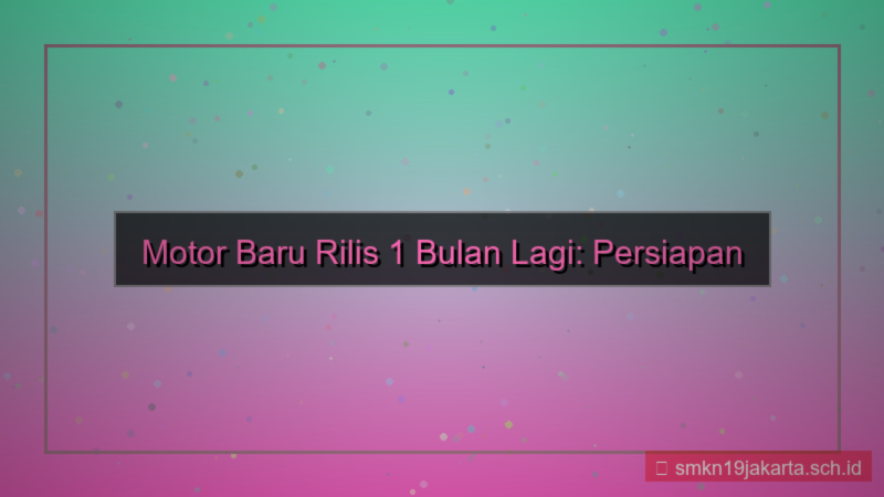 konten motor baru rilis 1 bulan lagi