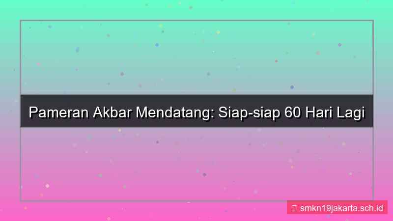 ilustrasi pameran 60 hari lagi