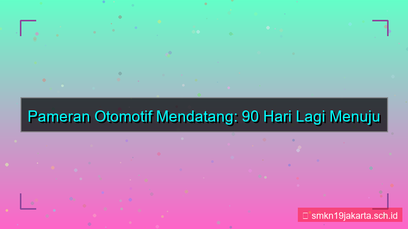 ilustrasi pameran otomotif 90 hari lagi