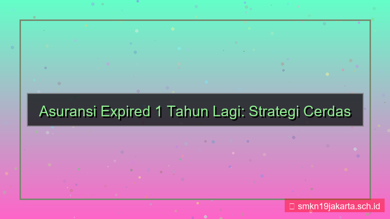 tampilan polis asuransi expired 1 tahun lagi