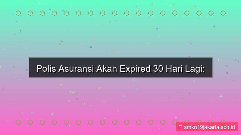 ilustrasi polis asuransi expired 30 hari lagi