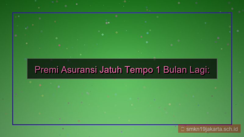 gambar premi asuransi jatuh tempo 1 bulan lagi