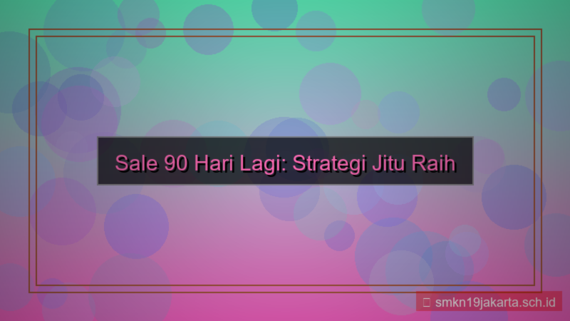 konten sale 90 hari lagi