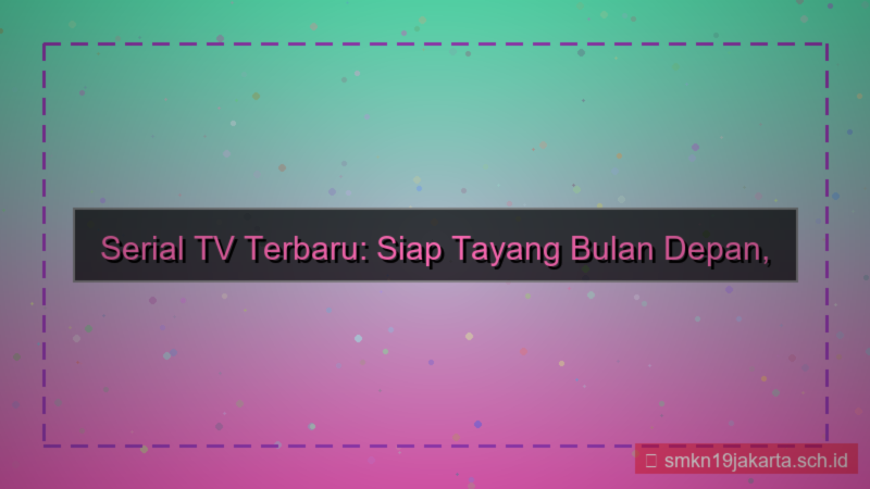 serial TV baru 1 bulan lagi