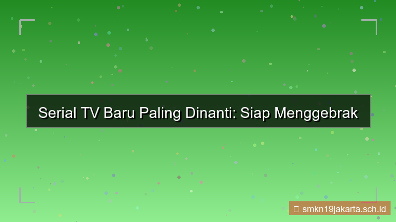 serial TV baru 3 bulan lagi