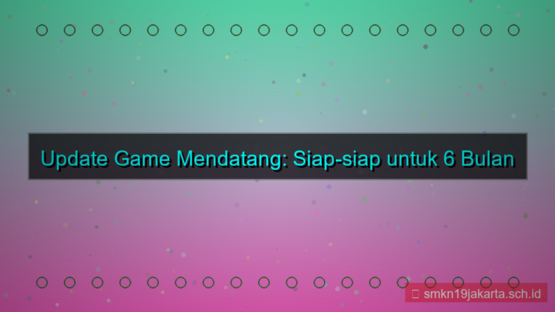 update game 6 bulan lagi