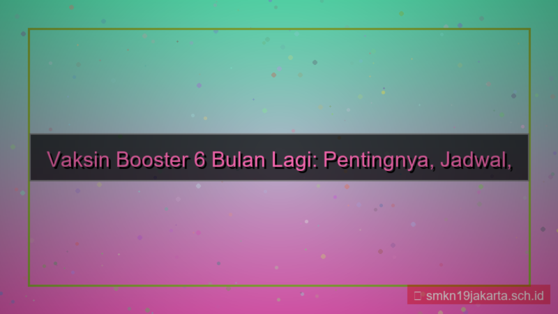 desain vaksin booster 6 bulan lagi